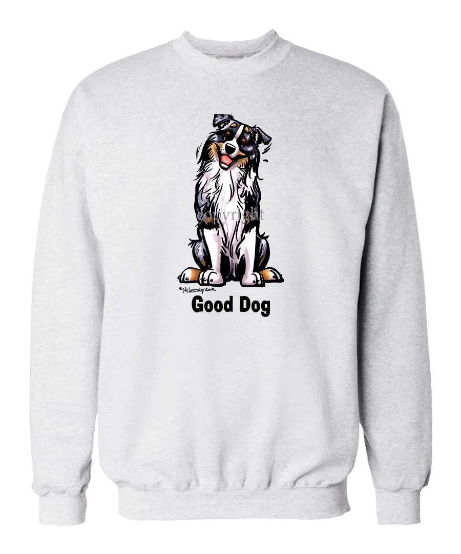 Australian Shepherd - Good Dog - Sweatshirt