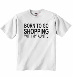 Born to Go Shopping with My Auntie - Baby T-shirt