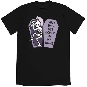 Can't Even Get Comfy In My Grave Shirt