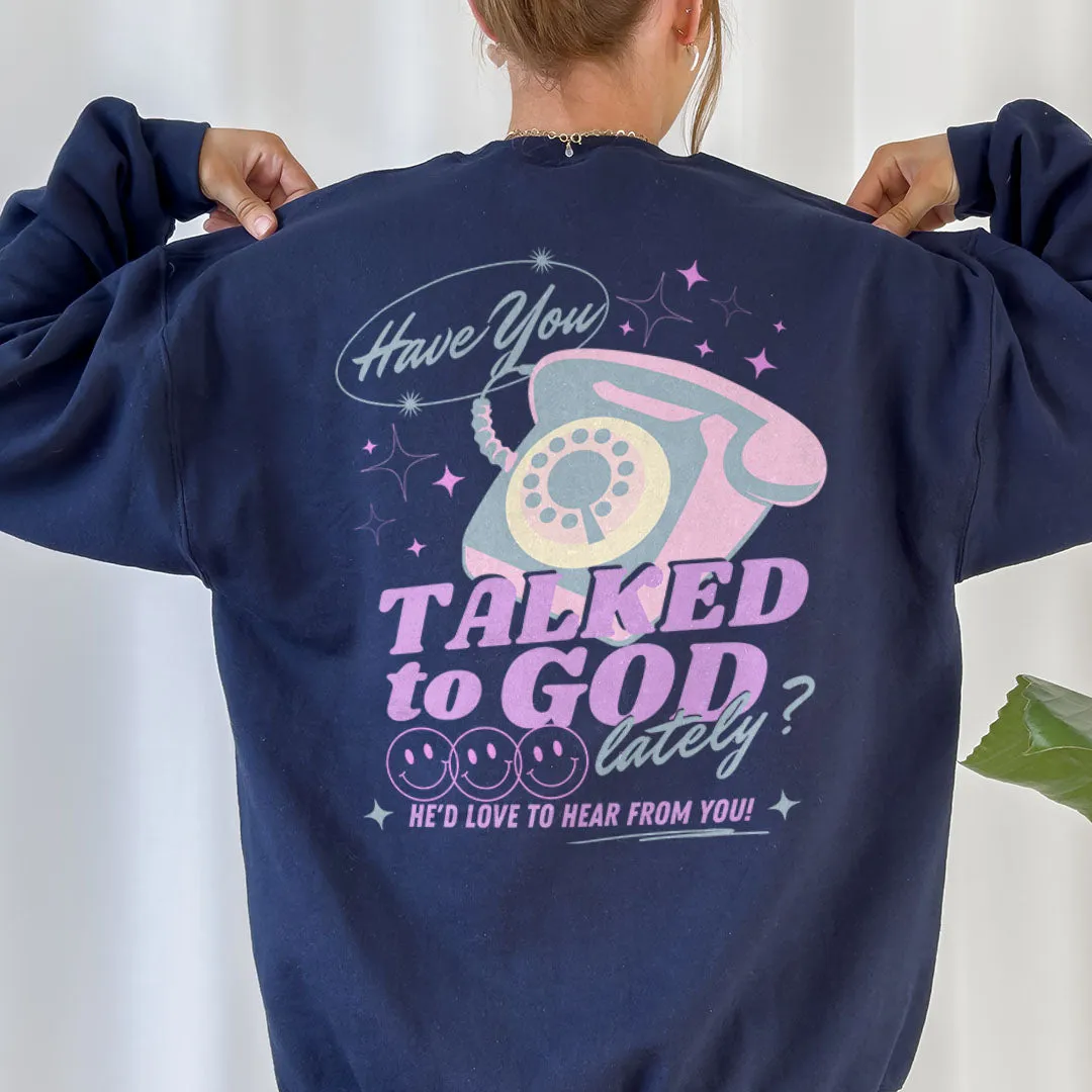 Have You Talked To God Lately? Back Print Sweatshirt