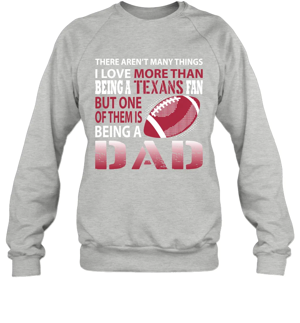 I Love More Than Being A Houston Texans Fan Being A Dad Football Sweatshirt