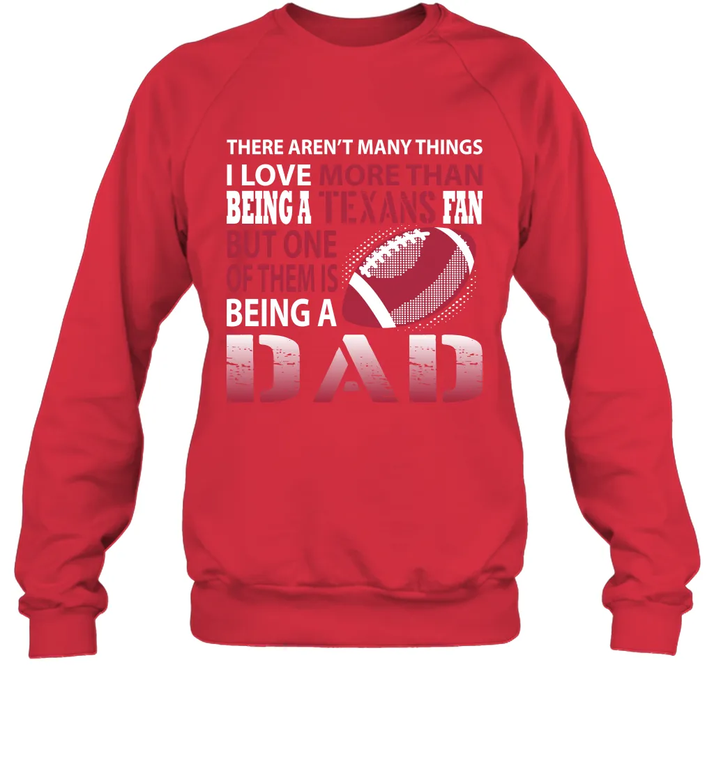 I Love More Than Being A Houston Texans Fan Being A Dad Football Sweatshirt