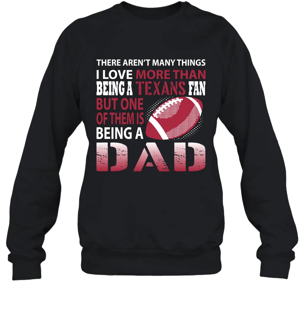 I Love More Than Being A Houston Texans Fan Being A Dad Football Sweatshirt