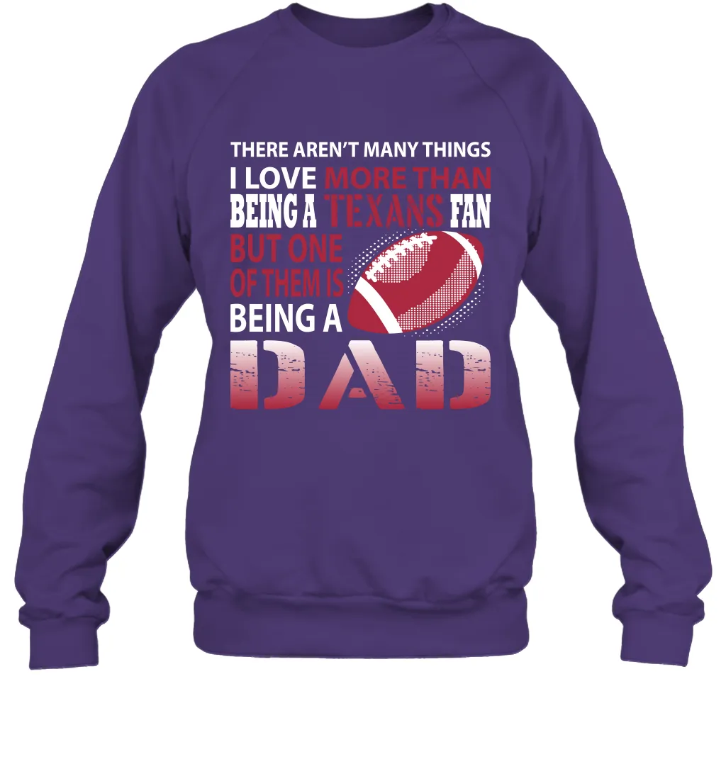 I Love More Than Being A Houston Texans Fan Being A Dad Football Sweatshirt