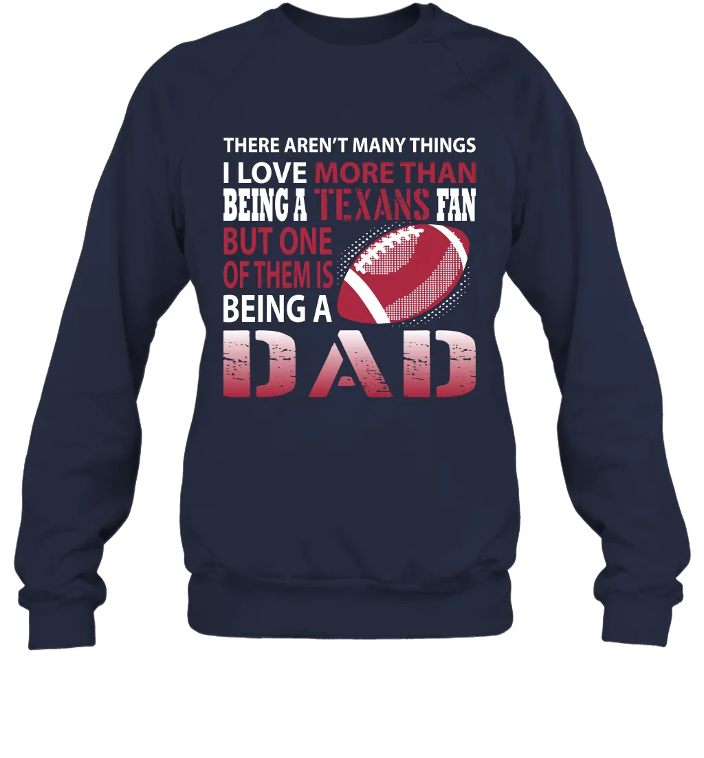 I Love More Than Being A Houston Texans Fan Being A Dad Football Sweatshirt