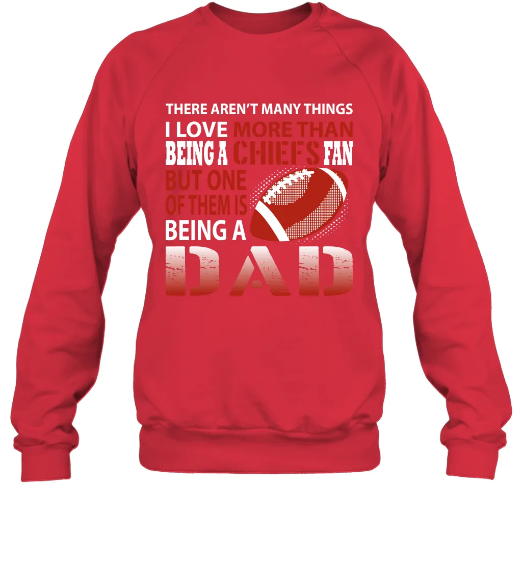 I Love More Than Being A Kansas City Chiefs Fan Being A Dad Football Sweatshirt