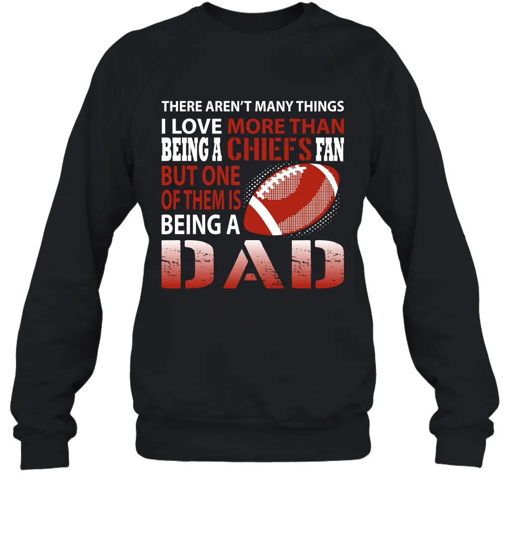 I Love More Than Being A Kansas City Chiefs Fan Being A Dad Football Sweatshirt