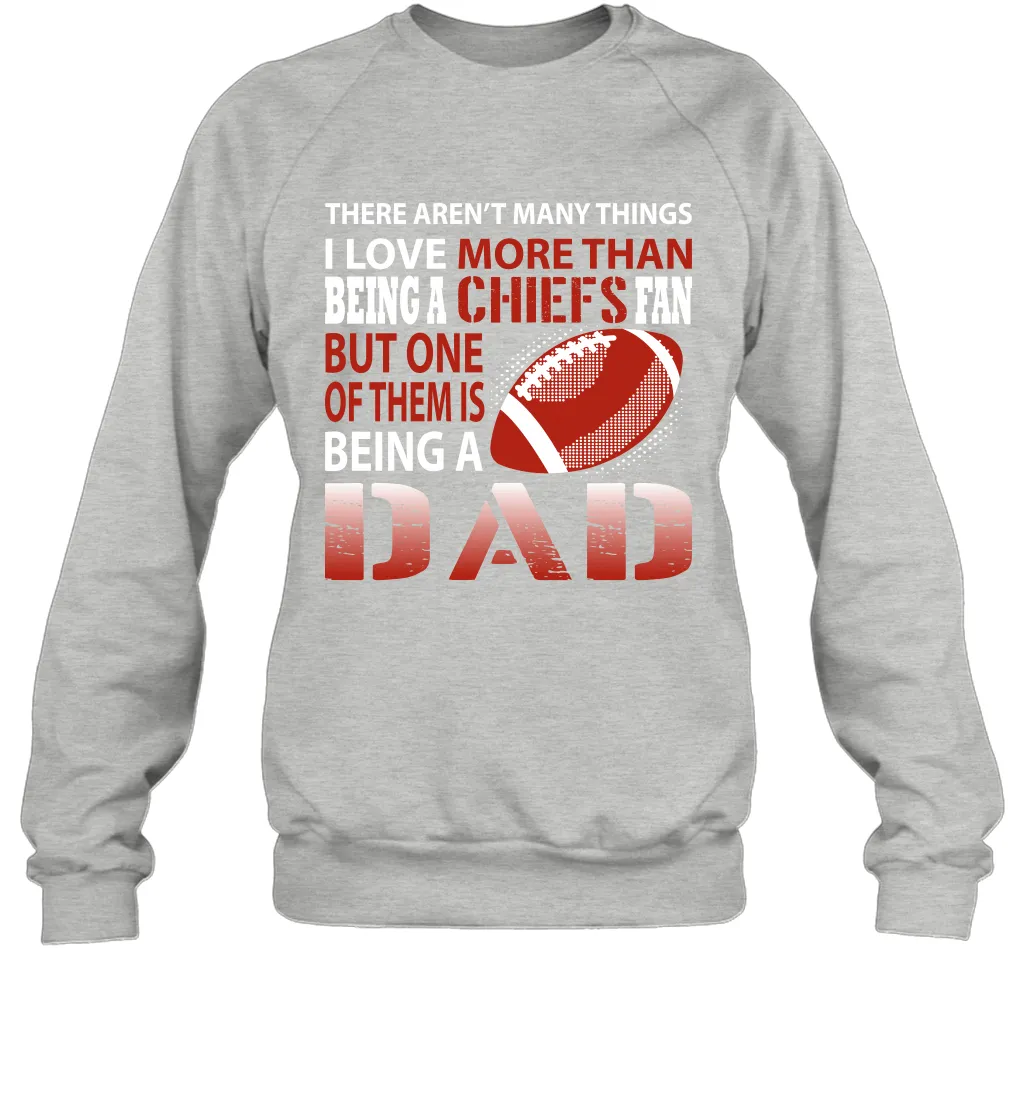 I Love More Than Being A Kansas City Chiefs Fan Being A Dad Football Sweatshirt